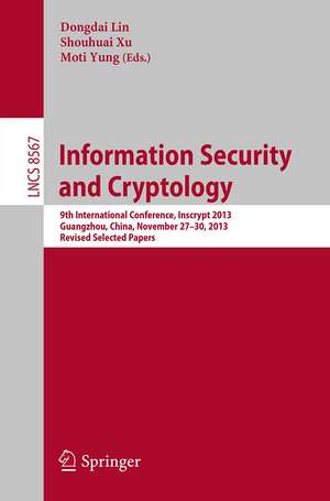 Information Security and Cryptology: 9th International Conference, Inscrypt 2013, Guangzhou, China, November 27-30, 2013, Revised Selected Papers de Dongdai Lin