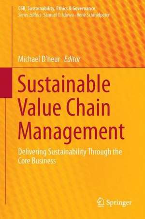 Sustainable Value Chain Management: Delivering Sustainability Through the Core Business de Michael D'heur