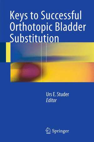 Keys to Successful Orthotopic Bladder Substitution de Urs E. Studer