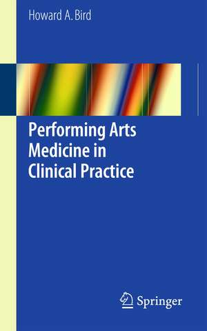 Performing Arts Medicine in Clinical Practice de Howard A. Bird