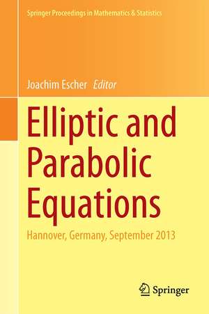 Elliptic and Parabolic Equations: Hannover, September 2013 de Joachim Escher