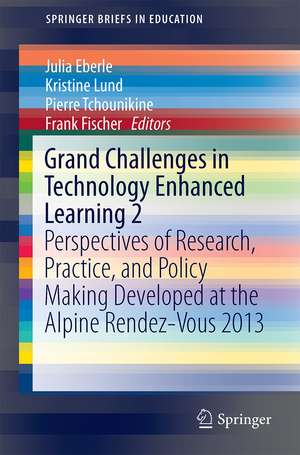 Grand Challenge Problems in Technology-Enhanced Learning II: MOOCs and Beyond: Perspectives for Research, Practice, and Policy Making Developed at the Alpine Rendez-Vous in Villard-de-Lans de Julia Eberle