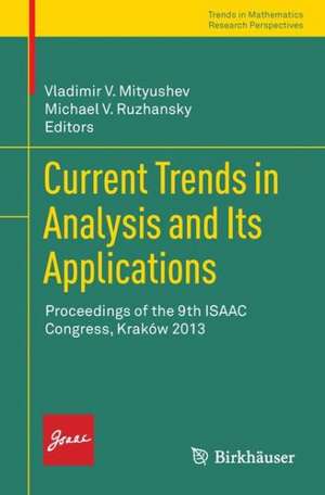 Current Trends in Analysis and Its Applications: Proceedings of the 9th ISAAC Congress, Kraków 2013 de Vladimir V. Mityushev