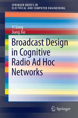 Broadcast Design in Cognitive Radio Ad Hoc Networks de Yi Song