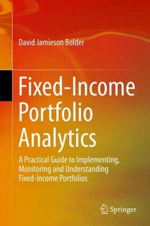 Fixed-Income Portfolio Analytics: A Practical Guide to Implementing, Monitoring and Understanding Fixed-Income Portfolios de David Jamieson Bolder