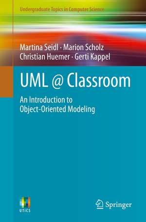 UML @ Classroom: An Introduction to Object-Oriented Modeling de Martina Seidl