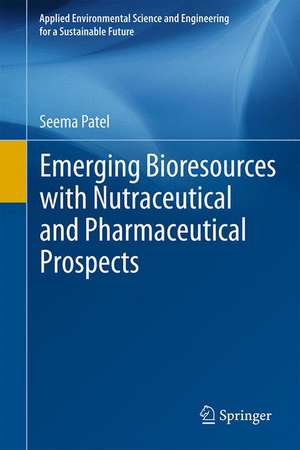 Emerging Bioresources with Nutraceutical and Pharmaceutical Prospects de Seema Patel