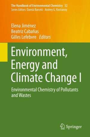 Environment, Energy and Climate Change I: Environmental Chemistry of Pollutants and Wastes de Elena Jiménez