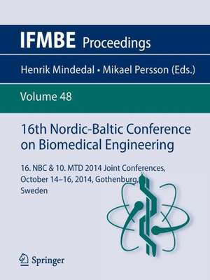 16th Nordic-Baltic Conference on Biomedical Engineering: 16. NBC & 10. MTD 2014 joint conferences. October 14-16, 2014, Gothenburg, Sweden de Henrik Mindedal