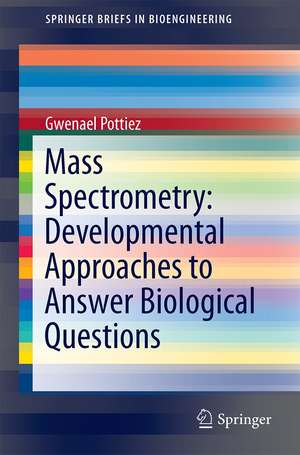 Mass Spectrometry: Developmental Approaches to Answer Biological Questions de Gwenael Pottiez