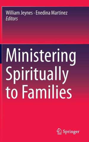 Ministering Spiritually to Families de William Jeynes