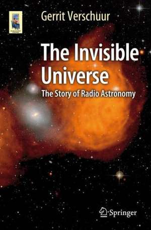 The Invisible Universe: The Story of Radio Astronomy de Gerrit Verschuur