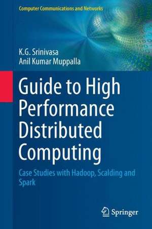 Guide to High Performance Distributed Computing: Case Studies with Hadoop, Scalding and Spark de K.G. Srinivasa