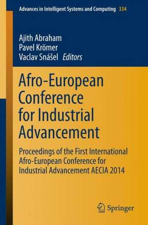 Afro-European Conference for Industrial Advancement: Proceedings of the First International Afro-European Conference for Industrial Advancement AECIA 2014 de Ajith Abraham