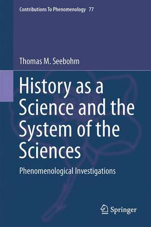 History as a Science and the System of the Sciences: Phenomenological Investigations de Thomas M. Seebohm