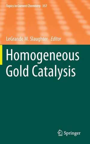 Homogeneous Gold Catalysis de LeGrande M. Slaughter