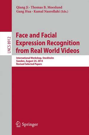 Face and Facial Expression Recognition from Real World Videos: International Workshop, Stockholm, Sweden, August 24, 2014, Revised Selected Papers de Qiang Ji