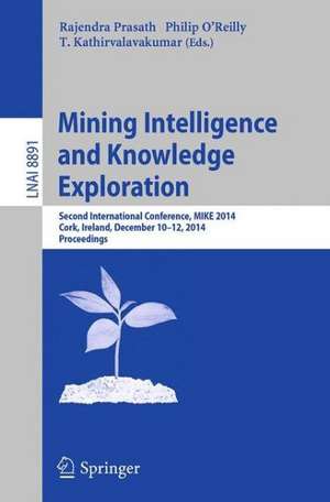 Mining Intelligence and Knowledge Exploration: Second International Conference, MIKE 2014, Cork, Ireland, December 10-12, 2014. Proceedings de Rajendra Prasath