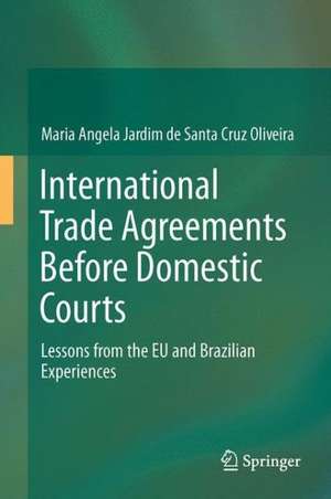 International Trade Agreements Before Domestic Courts: Lessons from the EU and Brazilian Experiences de Maria Angela Jardim de Santa Cruz Oliveira