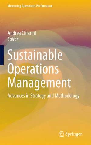 Sustainable Operations Management: Advances in Strategy and Methodology de Andrea Chiarini