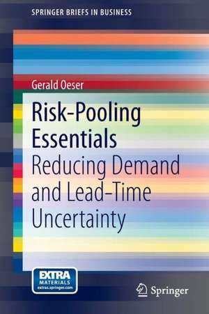 Risk-Pooling Essentials: Reducing Demand and Lead Time Uncertainty de Gerald Oeser