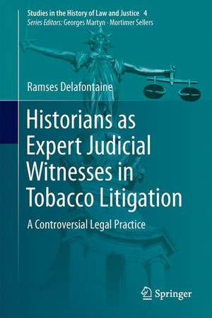 Historians as Expert Judicial Witnesses in Tobacco Litigation: A Controversial Legal Practice de Ramses Delafontaine