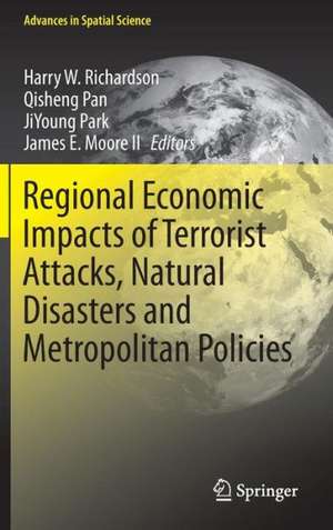 Regional Economic Impacts of Terrorist Attacks, Natural Disasters and Metropolitan Policies de Harry W. Richardson