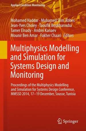 Multiphysics Modelling and Simulation for Systems Design and Monitoring: Proceedings of the Multiphysics Modelling and Simulation for Systems Design Conference, MMSSD 2014, 17-19 December, Sousse, Tunisia de Mohamed Haddar