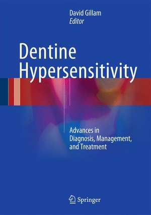 Dentine Hypersensitivity: Advances in Diagnosis, Management, and Treatment de David G. Gillam