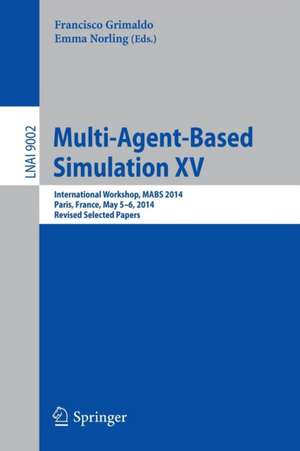 Multi-Agent-Based Simulation XV: International Workshop, MABS 2014, Paris, France, May 5-6, 2014, Revised Selected Papers de Francisco Grimaldo