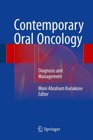 Contemporary Oral Oncology: Diagnosis and Management de Moni Abraham Kuriakose