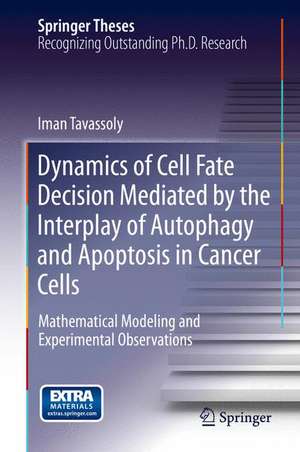 Dynamics of Cell Fate Decision Mediated by the Interplay of Autophagy and Apoptosis in Cancer Cells: Mathematical Modeling and Experimental Observations de Iman Tavassoly