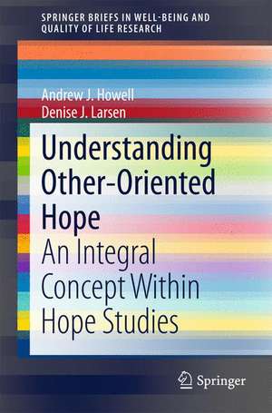 Understanding Other-Oriented Hope: An Integral Concept Within Hope Studies de Andrew J. Howell