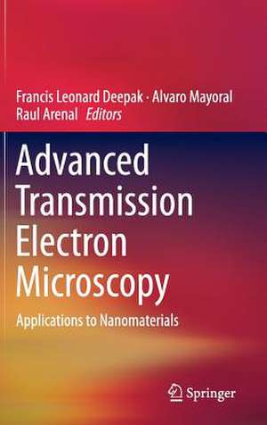 Advanced Transmission Electron Microscopy: Applications to Nanomaterials de Francis Leonard Deepak