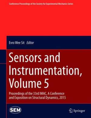 Sensors and Instrumentation, Volume 5: Proceedings of the 33rd IMAC, A Conference and Exposition on Structural Dynamics, 2015 de Evro Wee Sit