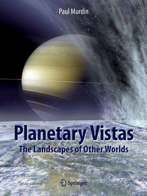 Planetary Vistas: The Landscapes of Other Worlds de Paul Murdin