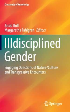 Illdisciplined Gender: Engaging Questions of Nature/Culture and Transgressive Encounters de Jacob Bull