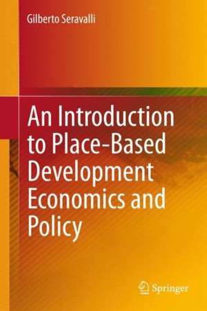 An Introduction to Place-Based Development Economics and Policy de Gilberto Seravalli