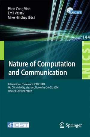 Nature of Computation and Communication: International Conference, ICTCC 2014, Ho Chi Minh City, Vietnam, November 24-25, 2014, Revised Selected Papers de Phan Cong Vinh