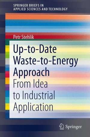 Up-to-Date Waste-to-Energy Approach: From Idea to Industrial Application de Petr Stehlik