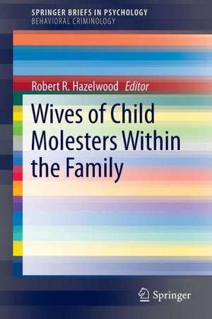 Wives of Child Molesters Within the Family de Robert R. Hazelwood