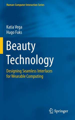 Beauty Technology: Designing Seamless Interfaces for Wearable Computing de Katia Vega