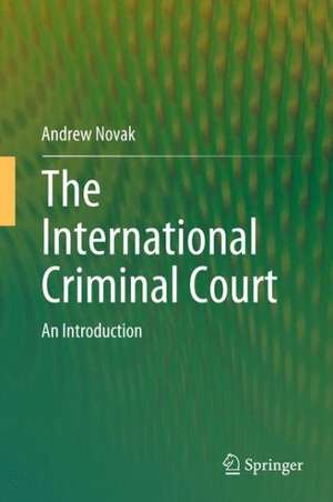 The International Criminal Court: An Introduction de Andrew Novak