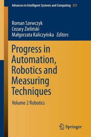 Progress in Automation, Robotics and Measuring Techniques: Volume 2 Robotics de Roman Szewczyk