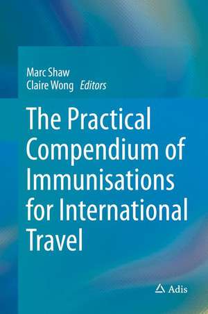 The Practical Compendium of Immunisations for International Travel de Marc Shaw