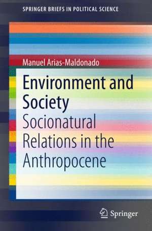 Environment and Society: Socionatural Relations in the Anthropocene de Manuel Arias-Maldonado