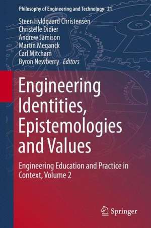 Engineering Identities, Epistemologies and Values: Engineering Education and Practice in Context, Volume 2 de Steen Hyldgaard Christensen