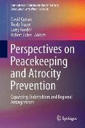 Perspectives on Peacekeeping and Atrocity Prevention: Expanding Stakeholders and Regional Arrangements de David Curran