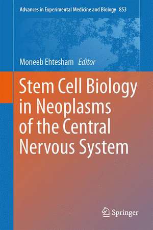 Stem Cell Biology in Neoplasms of the Central Nervous System de Moneeb Ehtesham