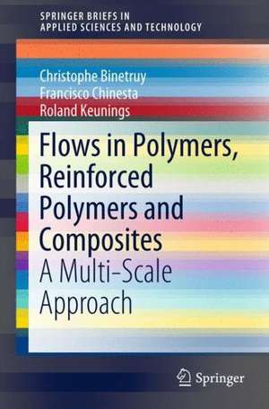 Flows in Polymers, Reinforced Polymers and Composites: A Multi-Scale Approach de Christophe Binetruy